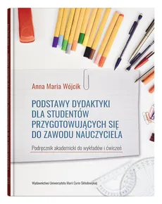 Podstawy dydaktyki dla studentów przygotowujących się do zawodu nauczyciela - Outlet - Wójcik Anna Maria
