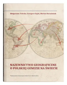 Nazewnictwo geograficzne o polskiej genezie na świecie - Outlet - Grzegorz Gajek, Marian Harasimiuk, Małgorzata Telecka