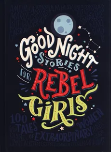 Good Night Stories For Rebel Girls - Francesca Cavallo, Elena Favilli