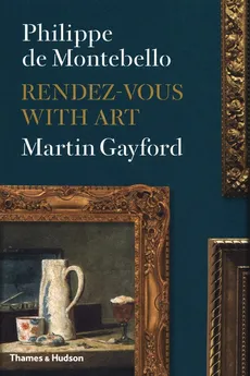 Rendez-vous with Art - de Montebello Philippe. Gayford Martin