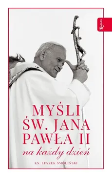 Myśli św. Jana Pawła II na każdy dzień - Outlet - Leszek Smoliński