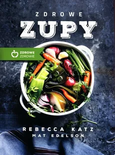 Zdrowe zupy - Mat Edelson, Rebecca Katz