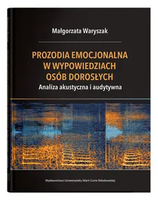 Prozodia emocjonalna w wypowiedziach osób dorosłych - Małgorzata Waryszak
