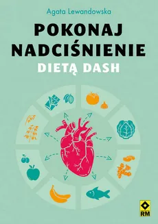 Pokonaj nadciśnienie dietą DASH - Outlet - Agata Lewandowska