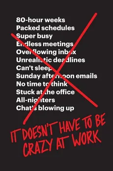 It Doesn’t Have to Be Crazy at Work - Jason Fried, Heinemeier Hansson David