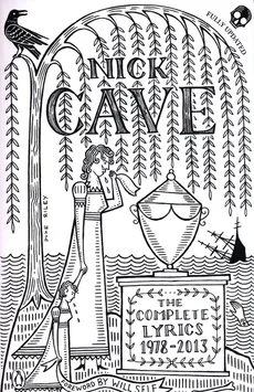 Nick Cave - The Complete Lyrics 1978-2013 - Nick Cave