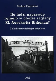 Ile ludzi naprawdę zginęło w obozie zagłady KL Auschwitz -Birkenau? - Stefan Pągowski