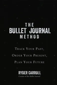 The Bullet Journal Method Track Your Past Order Your Present Plan Your Future - Outlet - Ryder Carroll