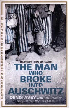The Man Who Broke into Auschwitz - Denis Avey, Rob Broomby