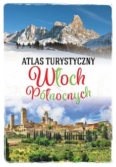 Atlas turystyczny Włoch Północnych - Anna Szaleniec