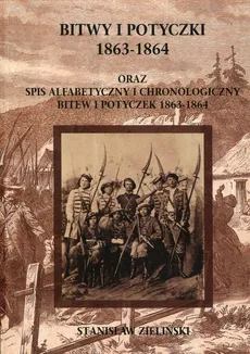 Bitwy i potyczki 1863-1864 oraz spis alfabetycznyi chronologiczny bitew i potyczek 1863-1864 - Outlet - Stanisław Zieliński