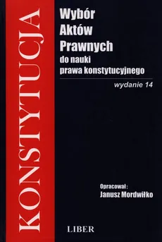 Wybór aktów prawnych do nauki prawa konstytucyjnego - Janusz Mordwiłko