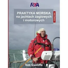 Praktyka morska na jachtach żaglowych i motorowych Podręcznik - Tom Cunliffe