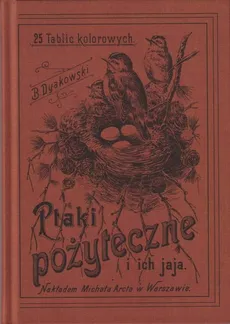 Ptaki pożyteczne i ich jaja Naszych lasów pól i ogrodów 25 tablic kolorowych - Bogdan Dyakowski