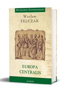 Europa Centralis - Outlet - Wacław Felczak