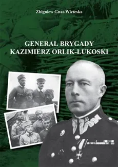 Generał brygady Kaziemierz Orlik-Łukoski - Outlet - Zbigniew Gnat-Wieteska