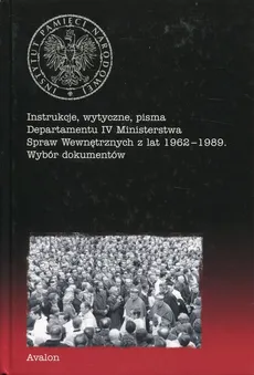Instrukcje, wytyczne, pisma Departamentu IV Ministerstwa Spraw Wewnętrznych z lat 1962-1989 - Outlet