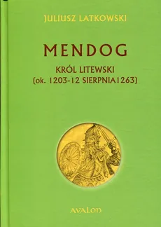 Mendog Król litewski - Juliusz Latkowski