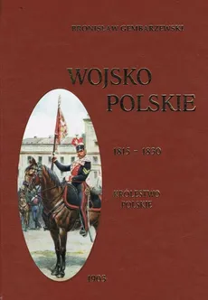 Wojsko polskie 1815-1830 Tom 2 Królestwo polskie - Bronisław Gembarzewski
