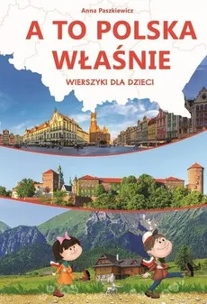 A to Polska właśnie Wierszyki dla dzieci - Outlet - Anna Paszkiewicz
