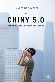 Chiny 5.0 Jak powstaje cyfrowa dyktatura - Outlet - Kai Strittmatter