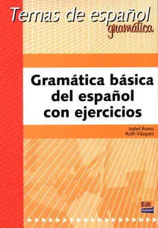 Gramática básica del español con ejercicios - Isabel Bueso, Ruth Vázquez