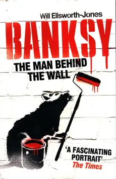 The Man Behind The Wall: Banksy - Outlet - Will Ellsworth-Jones
