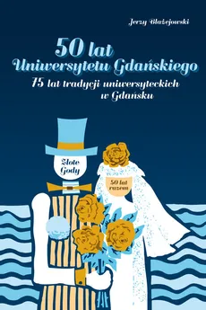 50 lat Uniwersytetu Gdańskiego. 75 lat tradycji uniwersyteckich w Gdańsku - Jerzy Błażejowski