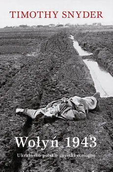 Wołyń 1943. Ukraińsko-polskie czystki etniczne - Timothy Snyder
