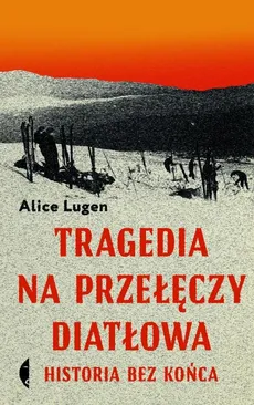 Tragedia na Przełęczy Diatłowa - Outlet - Alice Lugen