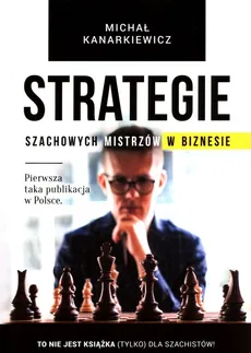 Strategie szachowych mistrzów w biznesie - Outlet - Michał Kanarkiewicz