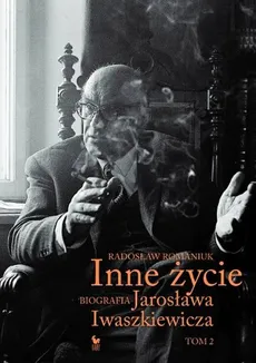 Inne życie Biografia Jarosława Iwaszkiewicza Tom 2 - Outlet - Radosław Romaniuk