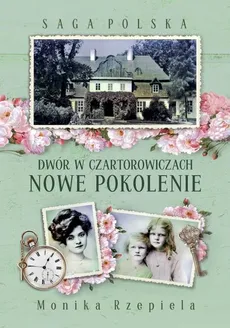 Saga Polska Dwór w Czartorowiczach Tom 2 Nowe pokolenie - Outlet - Monika Rzepiela