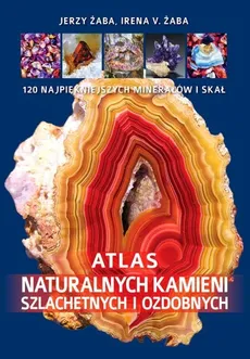 Atlas naturalnych kamieni szlachetnych i ozdobnych - Outlet - Żaba Irena V., Jerzy Żaba
