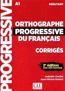 Orthographe Progressive du francais debutant - Isabelle Chollet, Jean-Michel Robert