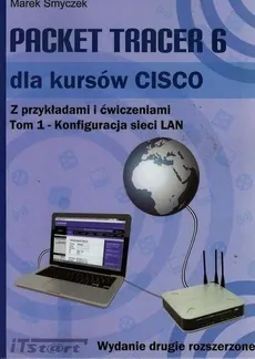 Packet Tracer 6 dla kursów CISCO Z przykładami i ćwiczeniami Tom 1 - Outlet - Marek Smyczek