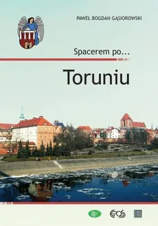 Spacerem po… Toruniu - Gąsiorowski Paweł Bogdan