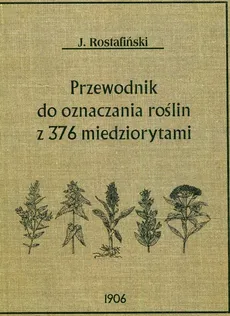 Przewodnik do oznaczania roślin z 376 miedziorytami - Józef Rostafiński