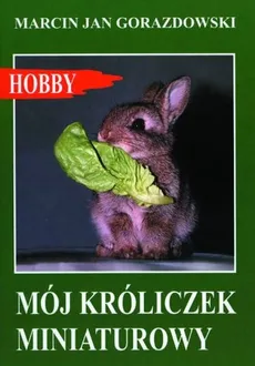 Mój króliczek miniaturowy - Outlet - Gorazdowski Marcin Jan