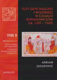 Elity ziemi halickiej i wołyńskiej w czasach Romanowiczów (ok. 1205-1269) - Outlet - Adrian Jusupović