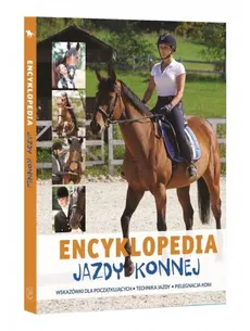 Encyklopedia Jazdy Konnej Wskazówki dla początkujących Technika jazdy Pielęgnacja koni - Jagoda Bojarczuk