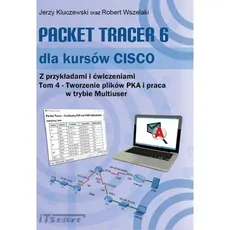 Packet Tracer dla kursów CISCO Z przykładami i ćwiczeniami Tom 4 - Outlet - Jerzy Kluczewski, Robert Wszelaki