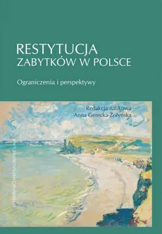 Restytucja zabytków w Polsce. - Anna Gerecka-Żołyńska