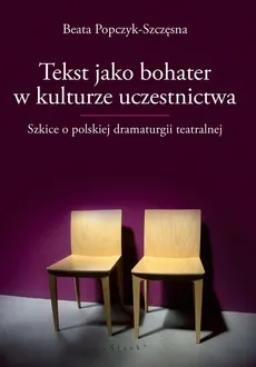 Tekst jako bohater w kulturze uczestnictwa - Beata Popczyk-Szczęsna