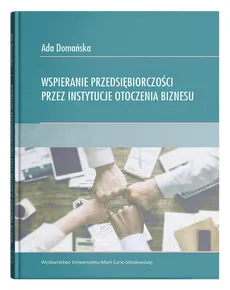 Wspieranie przedsiębiorczości przez instytucje otoczenia biznesu - Ada Domańska