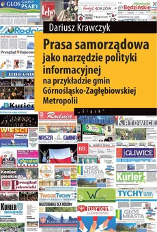 Prasa samorządowa jako narzędzie polityki informacyjnej na przykładzie gmin Górnośląsko-Zagłębiowski - Dariusz Krawczyk