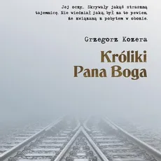 Króliki Pana Boga - Grzegorz Kozera
