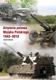 Artyleria polowa Wojska Polskiego 1943-2018 - Outlet - Leszek Szostek