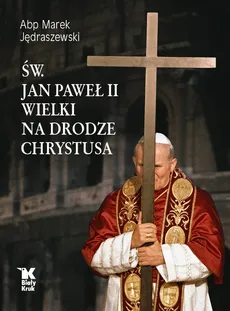 Św. Jan Paweł II Wielki na Drodze Chrystusa - Outlet - Marek Jędraszewski
