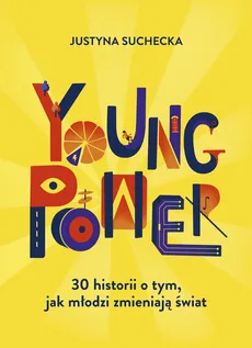 Young power! 30 historii o tym, jak młodzi zmieniają świat - Outlet - Justyna Suchecka